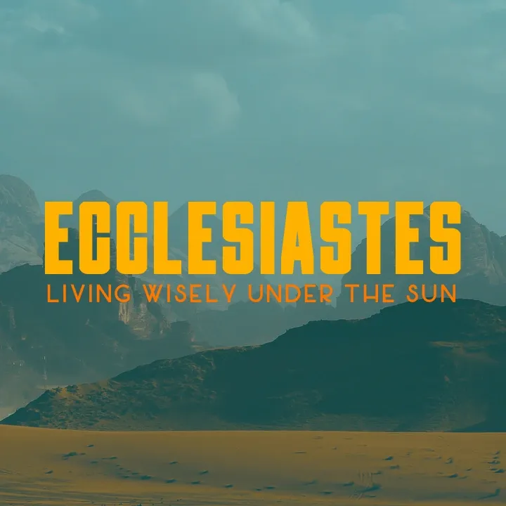 image for sermon series Ecclesiastes: Living Wisely Under the Sun